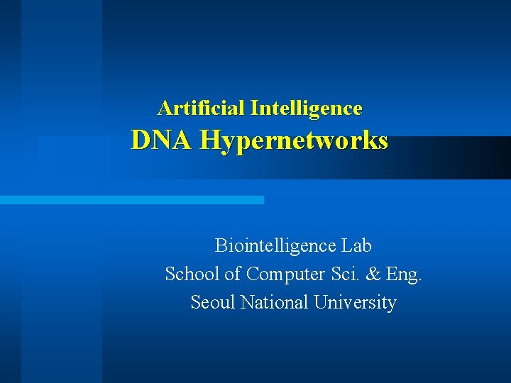 Artificial Intelligence DNA Hypernetworks Biointelligence Lab School of Computer Sci. & Eng. Seoul National