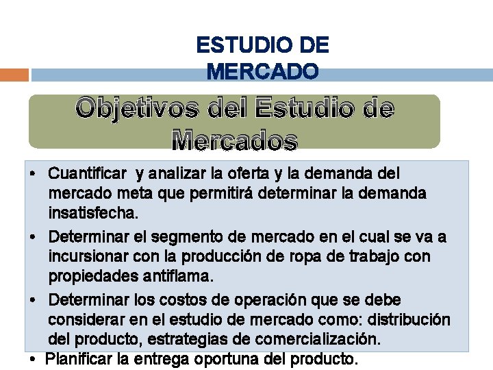 ESTUDIO DE MERCADO Objetivos del Estudio de Mercados • Cuantificar y analizar la oferta ESTUDIO DE MERCADO Objetivos del Estudio de Mercados • Cuantificar y analizar la oferta