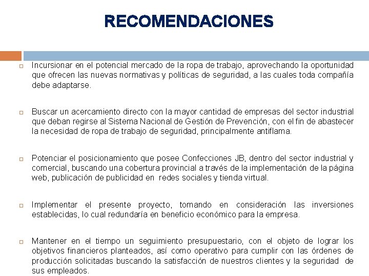 RECOMENDACIONES Incursionar en el potencial mercado de la ropa de trabajo, aprovechando la oportunidad RECOMENDACIONES Incursionar en el potencial mercado de la ropa de trabajo, aprovechando la oportunidad