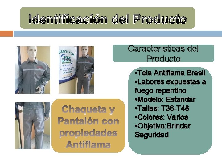 Identificación del Producto Caracteristicas del Producto • Tela Antiflama Brasil • Labores expuestas a Identificación del Producto Caracteristicas del Producto • Tela Antiflama Brasil • Labores expuestas a