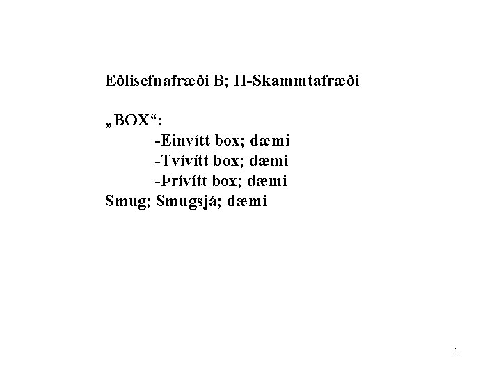 Eðlisefnafræði B; II-Skammtafræði „BOX“: -Einvítt box; dæmi -Tvívítt box; dæmi -Þrívítt box; dæmi Smug;