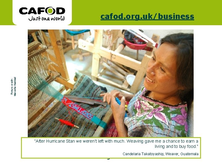 www. cafod. org. uk Picture credit: Marcella Haddad cafod. org. uk/business “After Hurricane Stan