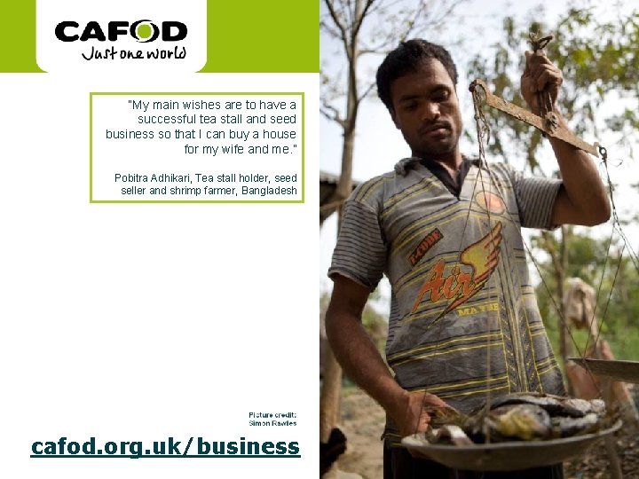 www. cafod. org. uk “My main wishes are to have a successful tea stall