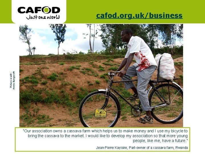 www. cafod. org. uk Picture credit: Annie Bungeroth cafod. org. uk/business “Our association owns