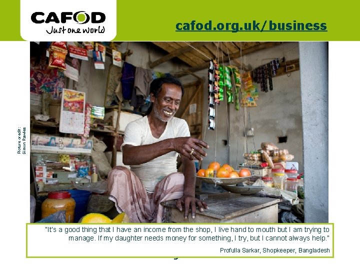 Picture credit: Simon Rawles www. cafod. org. uk/business “It’s a good thing that I