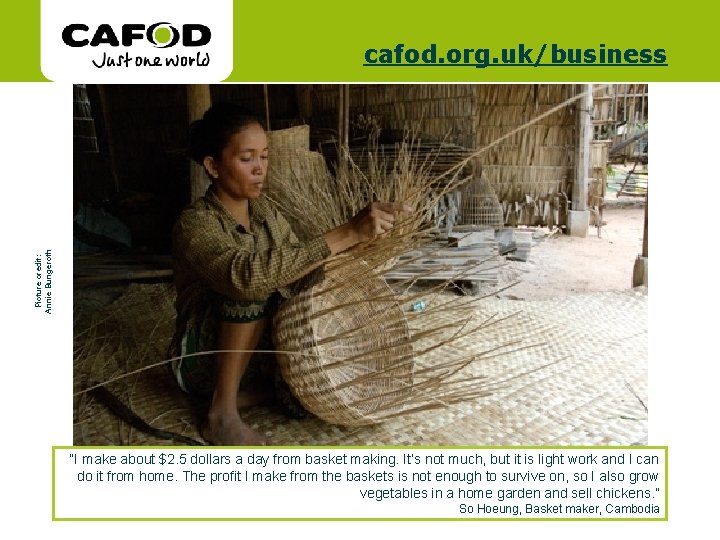 www. cafod. org. uk Picture credit: Annie Bungeroth cafod. org. uk/business “I make about