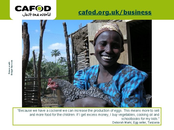 Picture credit: Bridget Burrows www. cafod. org. uk/business “Because we have a cockerel we