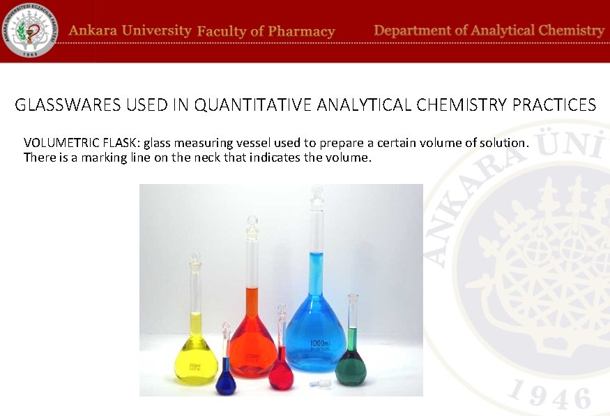 GLASSWARES USED IN QUANTITATIVE ANALYTICAL CHEMISTRY PRACTICES VOLUMETRIC FLASK: glass measuring vessel used to