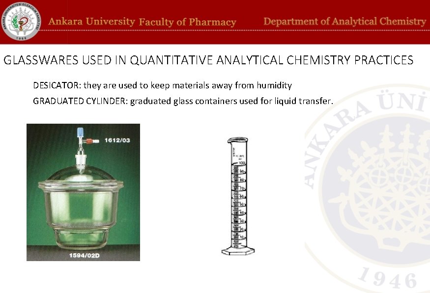 GLASSWARES USED IN QUANTITATIVE ANALYTICAL CHEMISTRY PRACTICES DESICATOR: they are used to keep materials