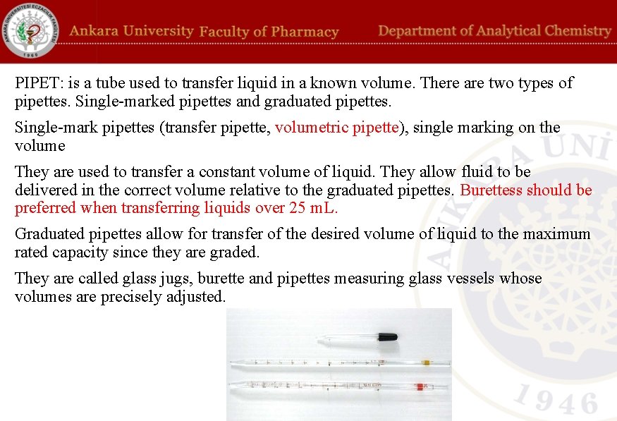 PIPET: is a tube used to transfer liquid in a known volume. There are