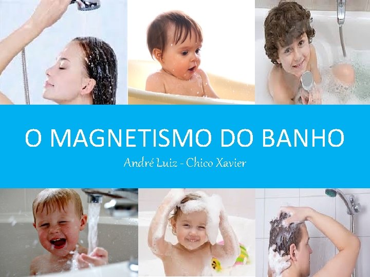 O MAGNETISMO DO BANHO André Luiz - Chico Xavier 