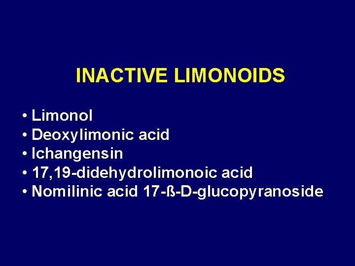 INACTIVE LIMONOIDS • Limonol • Deoxylimonic acid • Ichangensin • 17, 19 -didehydrolimonoic acid