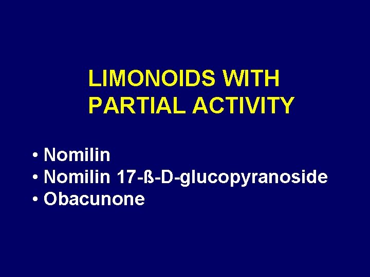 LIMONOIDS WITH PARTIAL ACTIVITY • Nomilin 17 -ß-D-glucopyranoside • Obacunone 