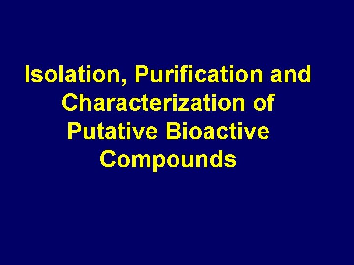 Isolation, Purification and Characterization of Putative Bioactive Compounds 