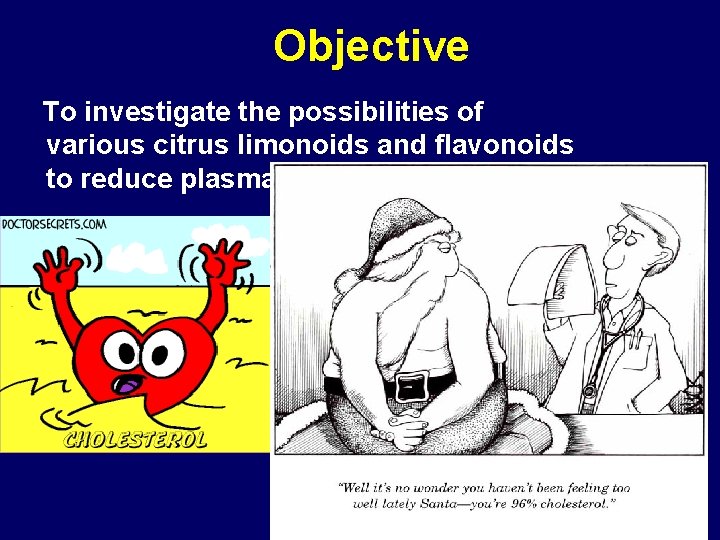 Objective To investigate the possibilities of various citrus limonoids and flavonoids to reduce plasma