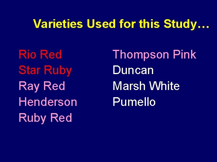 Varieties Used for this Study… Rio Red Star Ruby Ray Red Henderson Ruby Red