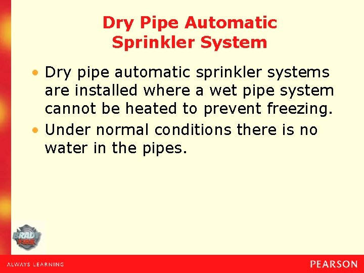 Dry Pipe Automatic Sprinkler System • Dry pipe automatic sprinkler systems are installed where