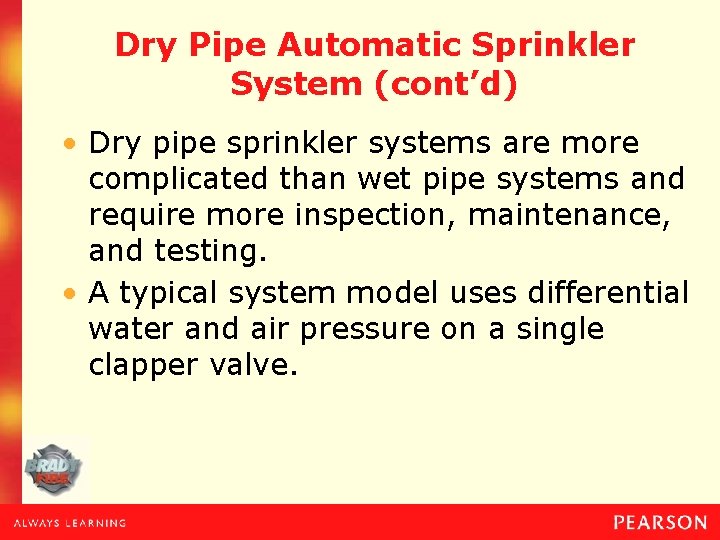 Dry Pipe Automatic Sprinkler System (cont’d) • Dry pipe sprinkler systems are more complicated