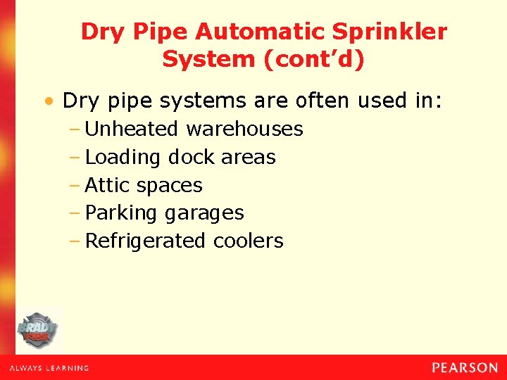Dry Pipe Automatic Sprinkler System (cont’d) • Dry pipe systems are often used in: