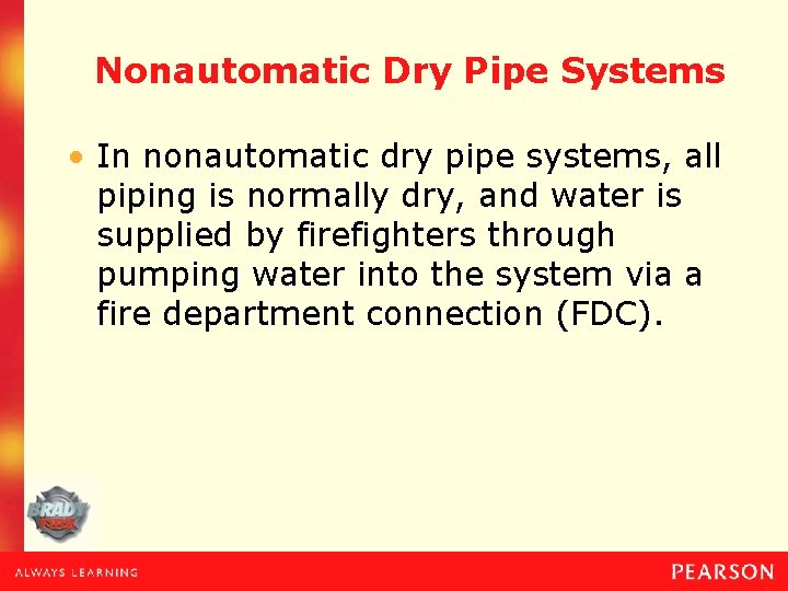 Nonautomatic Dry Pipe Systems • In nonautomatic dry pipe systems, all piping is normally