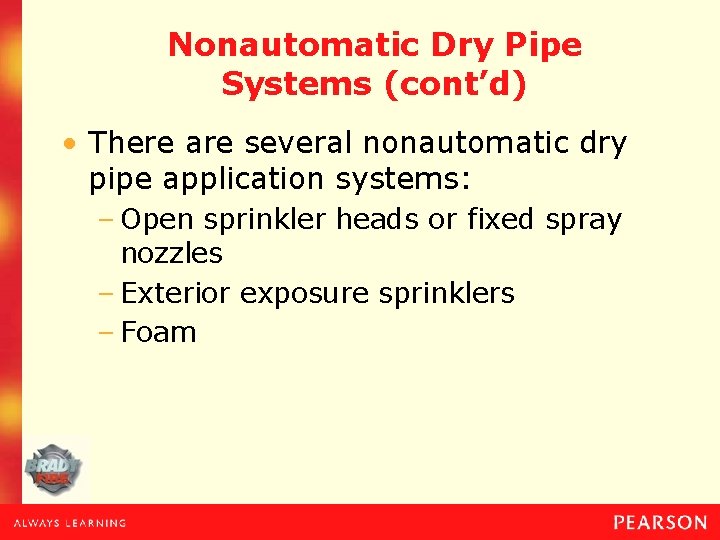 Nonautomatic Dry Pipe Systems (cont’d) • There are several nonautomatic dry pipe application systems: