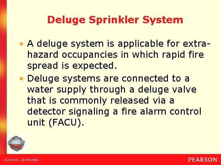 Deluge Sprinkler System • A deluge system is applicable for extrahazard occupancies in which