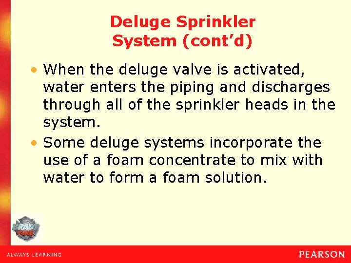 Deluge Sprinkler System (cont’d) • When the deluge valve is activated, water enters the