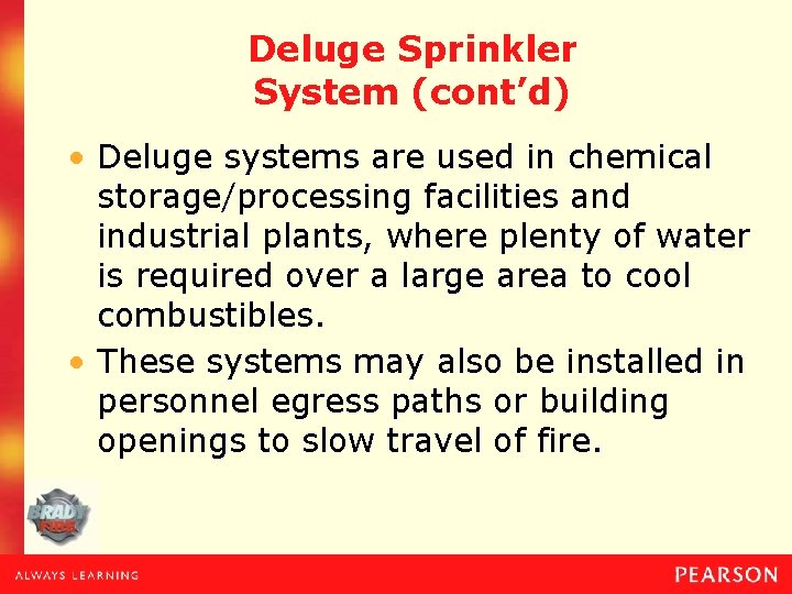 Deluge Sprinkler System (cont’d) • Deluge systems are used in chemical storage/processing facilities and