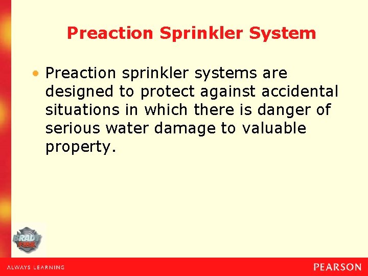 Preaction Sprinkler System • Preaction sprinkler systems are designed to protect against accidental situations