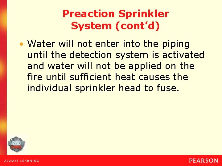 Preaction Sprinkler System (cont’d) • Water will not enter into the piping until the