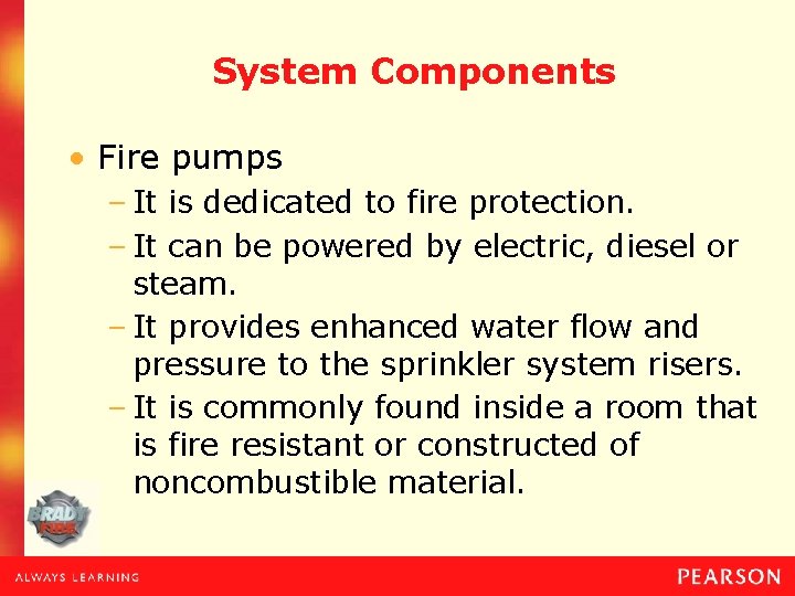 System Components • Fire pumps – It is dedicated to fire protection. – It