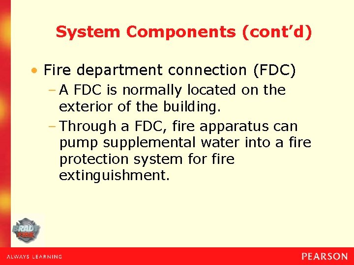System Components (cont’d) • Fire department connection (FDC) – A FDC is normally located