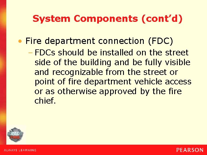System Components (cont’d) • Fire department connection (FDC) – FDCs should be installed on