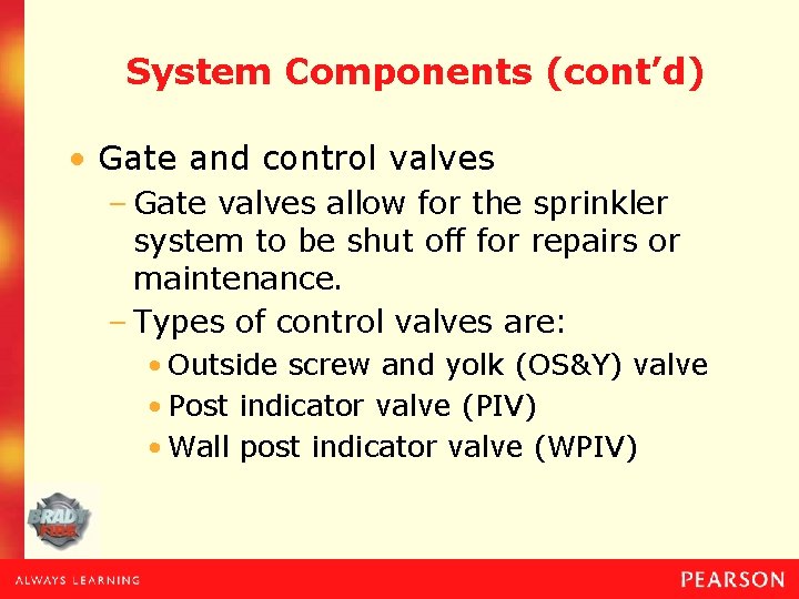 System Components (cont’d) • Gate and control valves – Gate valves allow for the