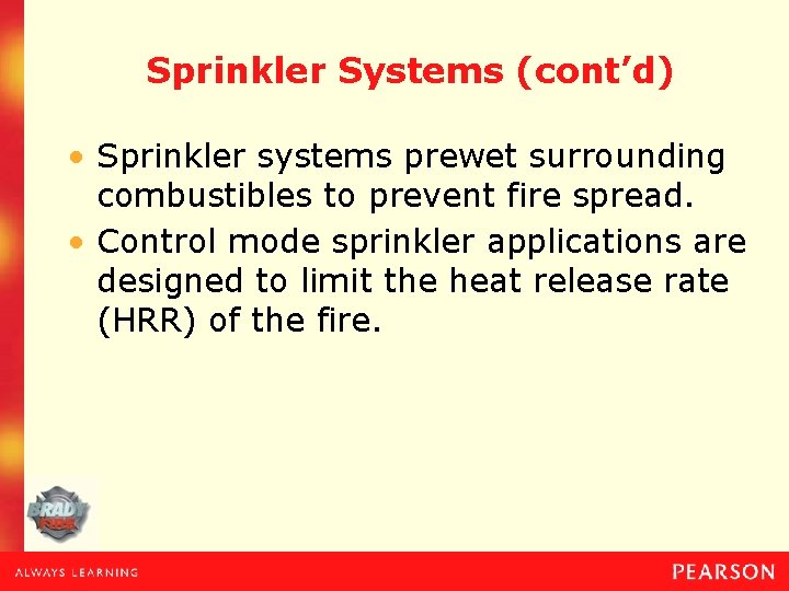Sprinkler Systems (cont’d) • Sprinkler systems prewet surrounding combustibles to prevent fire spread. •