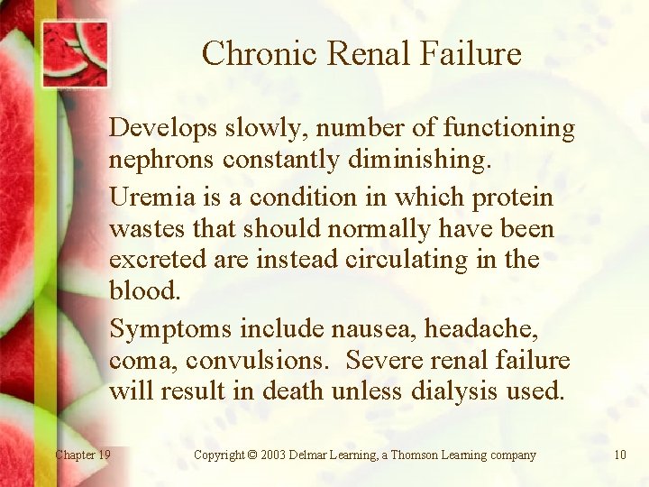 Chronic Renal Failure Develops slowly, number of functioning nephrons constantly diminishing. Uremia is a