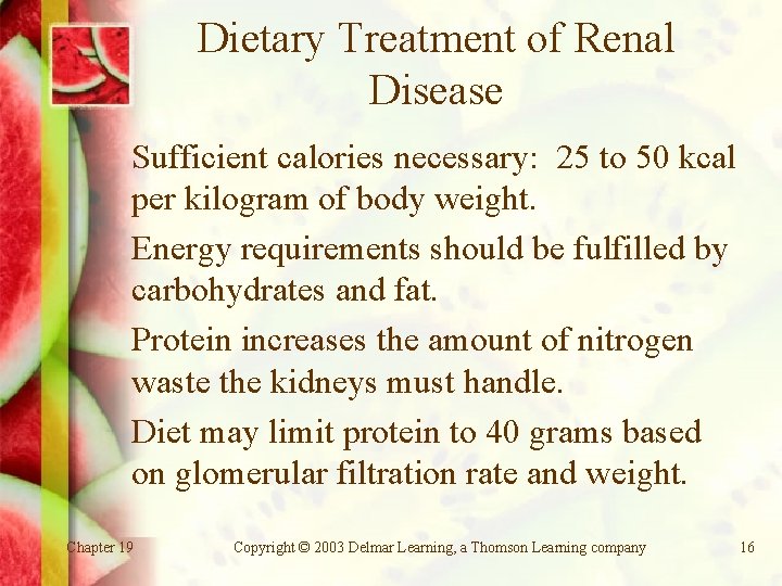 Dietary Treatment of Renal Disease Sufficient calories necessary: 25 to 50 kcal per kilogram