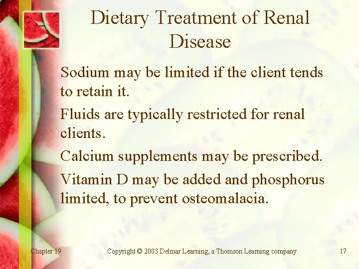 Dietary Treatment of Renal Disease Sodium may be limited if the client tends to