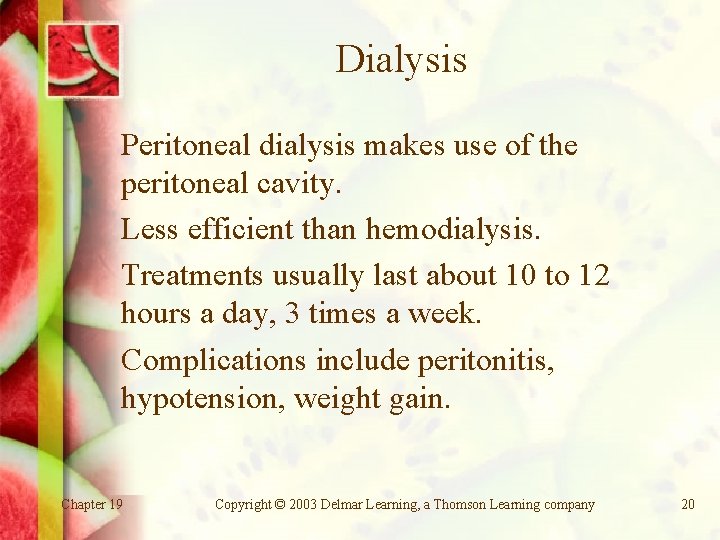 Dialysis Peritoneal dialysis makes use of the peritoneal cavity. Less efficient than hemodialysis. Treatments