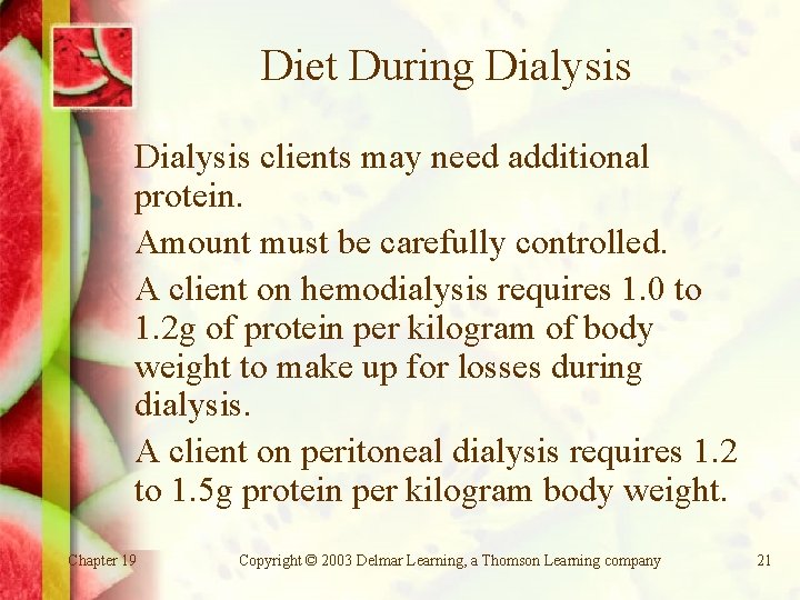 Diet During Dialysis clients may need additional protein. Amount must be carefully controlled. A