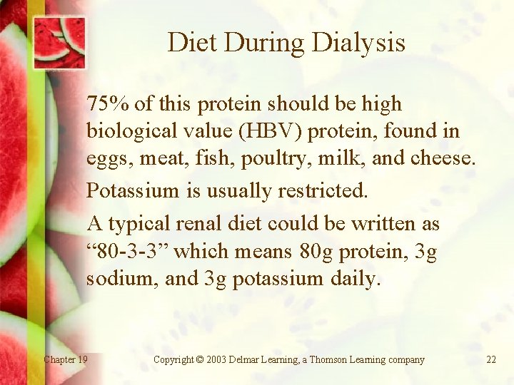 Diet During Dialysis 75% of this protein should be high biological value (HBV) protein,