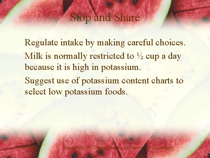 Stop and Share Regulate intake by making careful choices. Milk is normally restricted to