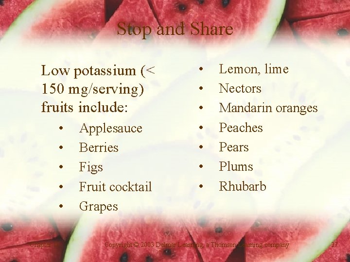 Stop and Share Low potassium (< 150 mg/serving) fruits include: • • • Chapter