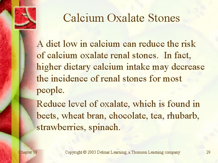 Calcium Oxalate Stones A diet low in calcium can reduce the risk of calcium