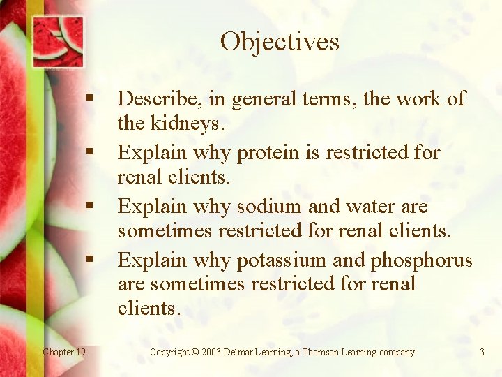 Objectives § § Chapter 19 Describe, in general terms, the work of the kidneys.