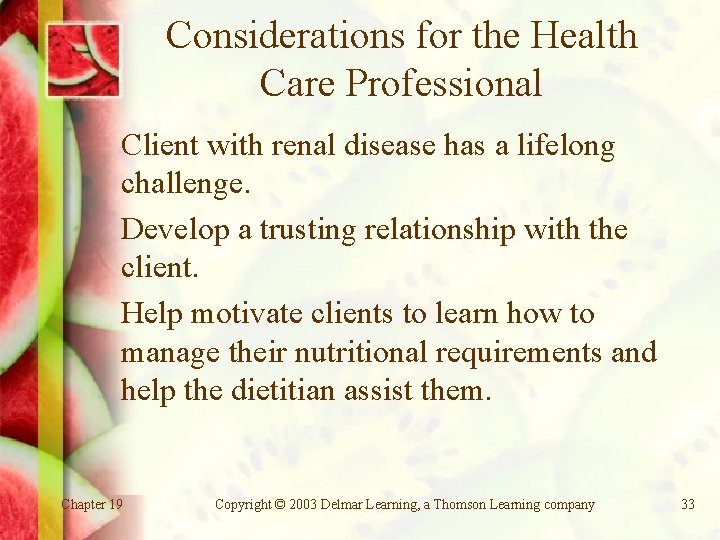 Considerations for the Health Care Professional Client with renal disease has a lifelong challenge.