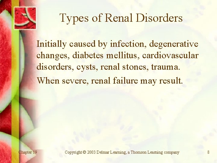 Types of Renal Disorders Initially caused by infection, degenerative changes, diabetes mellitus, cardiovascular disorders,