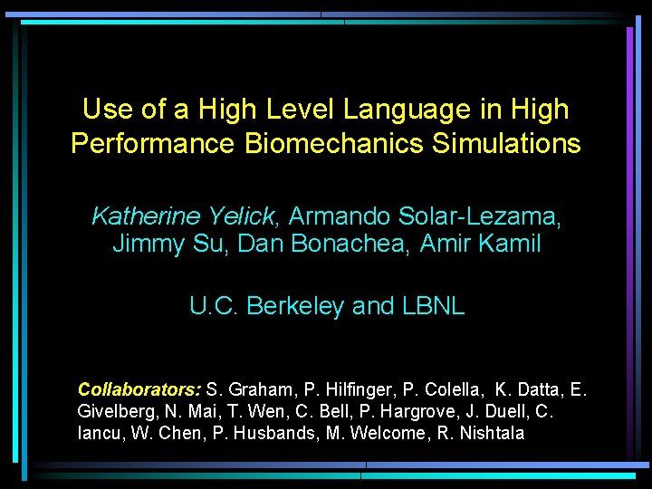 Use of a High Level Language in High Performance Biomechanics Simulations Katherine Yelick, Armando