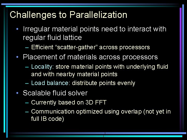 Challenges to Parallelization • Irregular material points need to interact with regular fluid lattice