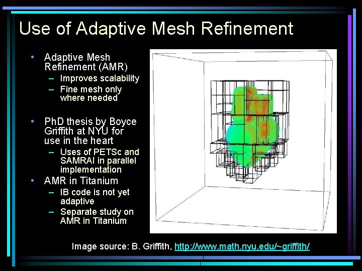 Use of Adaptive Mesh Refinement • Adaptive Mesh Refinement (AMR) – Improves scalability –